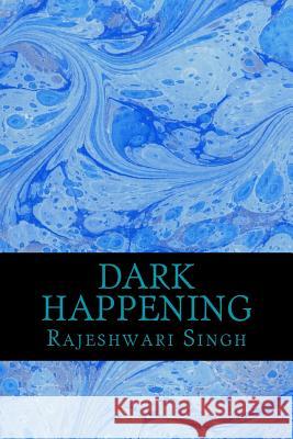 Dark Happening Rajeshwari Singh 9781484959732