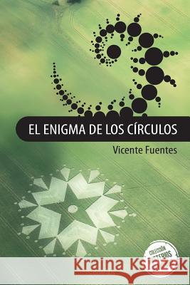 El enigma de los circulos Fuentes, Vicente 9781484959909 Createspace Independent Publishing Platform