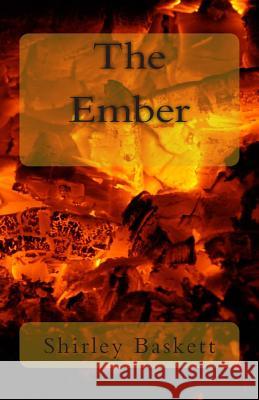 The Ember Shirley Baskett 9781484960165 Createspace