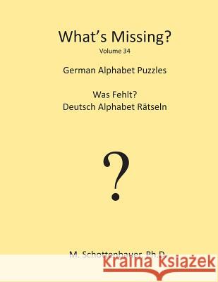 What's Missing?: German Alphabet Puzzles M. Schottenbauer 9781484960608 Createspace
