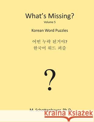 What's Missing?: Korean Word Puzzles M. Schottenbauer 9781484960806 Createspace