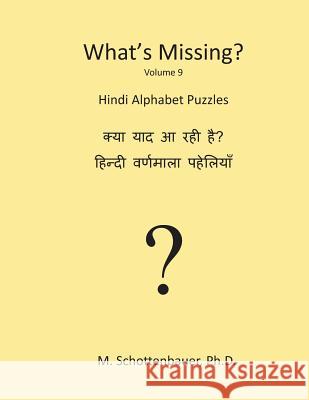 What's Missing?: Hindi Alphabet Puzzles M. Schottenbauer 9781484960844