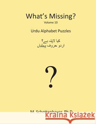 What's Missing?: Urdu Alphabet Puzzles M. Schottenbauer 9781484960868
