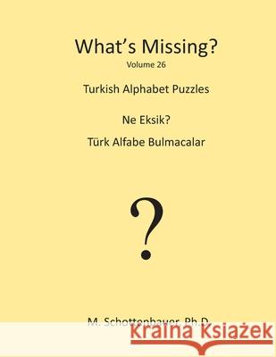 What's Missing?: Turkish Alphabet Puzzles M. Schottenbauer 9781484960882 Createspace