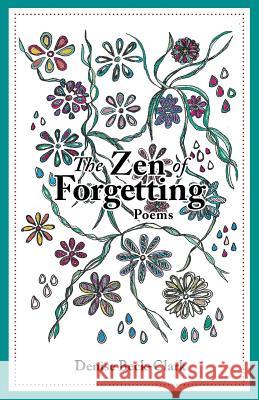 The Zen of Forgetting: Poems Denise Beck-Clark 9781484961841