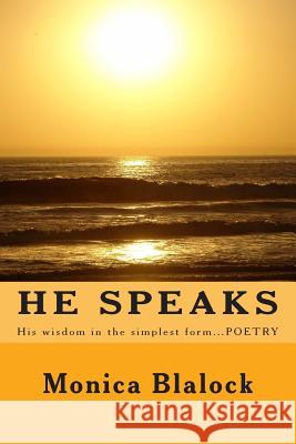 He Speaks: His wisdom in the simplest form....POETRY Rumph, Monica Blalock 9781484963401 Createspace