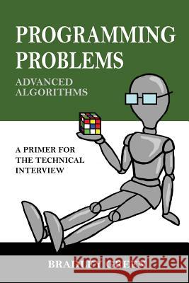 Programming Problems: Advanced Algorithms Bradley Green 9781484964095 Createspace