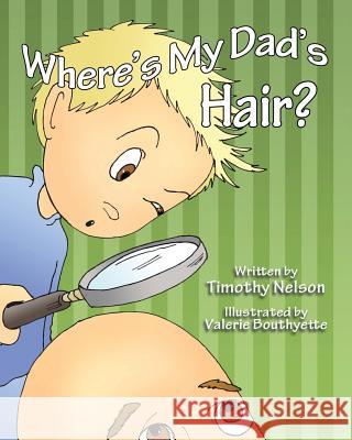 Where's My Dad's Hair? Timothy Nelson Valerie Bouthyette 9781484964255 Createspace