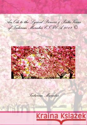 An Ode to the Lyrical Prowess & Poetic Verses of Tadaram Maradas CIRCA 2013 (c) Maradas, Tadaram 9781484965856