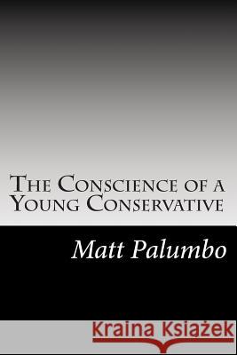 The Conscience of a Young Conservative Matt Palumbo 9781484966136