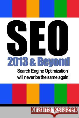 SEO 2013 And Beyond: Search engine optimization will never be the same again! Williams, Andy 9781484968598 Createspace Independent Publishing Platform