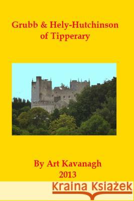 Grubb & Hely-Hutchinson of Tipperary Art Kavanagh 9781484969809 Createspace