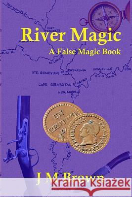 River Magic J. M. Brown 9781484973950 Createspace