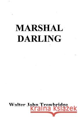 Marshal Darling Walter John Trowbridge 9781484974650