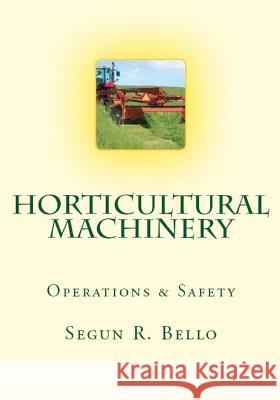 Horticultural Machinery: Equipment & Safety Engr Segun R. Bello 9781484974872 Createspace