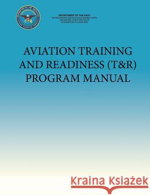 Aviation Training and Readiness (T&R) Program Manual Department of the Navy 9781484976456 Createspace