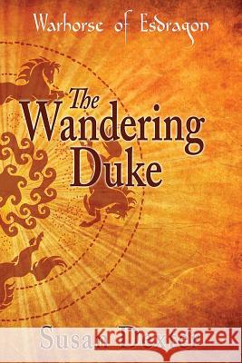 The Wandering Duke Susan Dexter 9781484976562