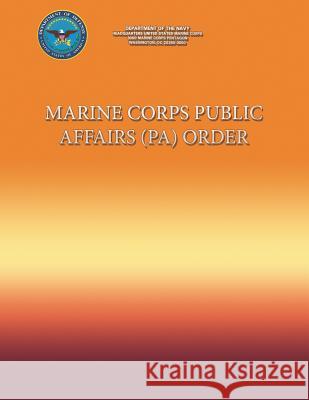 Marine Corps Public Affairs (PA) Order Department of the Navy 9781484976623 Createspace