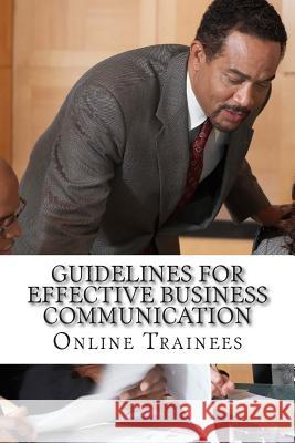 Guidelines For Effective Business Communication Trainees, Online 9781484977293 Createspace