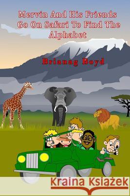 Mervin And His Friends Go On Safari To Find The Alphabet Boyd, Brianag 9781484977361 Createspace