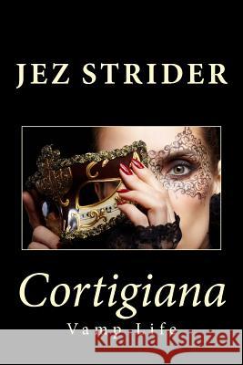 Cortigiana Jez Strider 9781484977606 Createspace