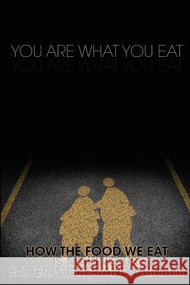 You Are What You Eat: How the Food We Eat Is Making Us Fatter, Sicker and Dumber M. Anderson 9781484977705 Createspace