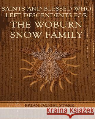 Saints and Blessed Who Left Descendents for the Woburn Snow Family MR Brian Daniel Starr 9781484979877 Createspace