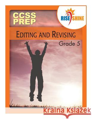 Rise & Shine CCSS Prep Grade 5 Editing and Revising Konopka, Dana 9781484980224 Createspace