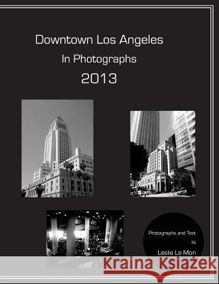 Downtown Los Angeles in Photographs 2013 Leslie L Leslie L 9781484980705 Createspace