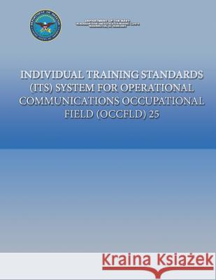 Individual Training Standards (ITS) System for Operational Communications Occupational Field (OCCFLD) 25 Department of the Navy 9781484981887 Createspace