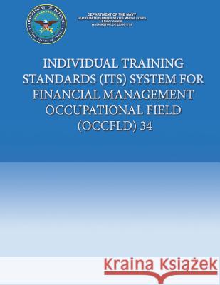 Individual Training Standards (ITS) System for Financial Management Occupational Field (OCCFLD) 34 Department of the Navy 9781484981948 Createspace