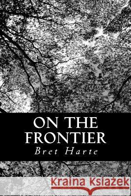 On the Frontier Bret Harte 9781484983959