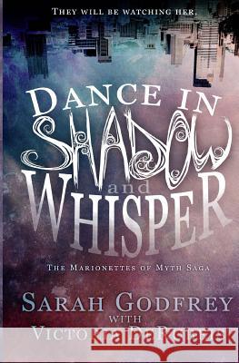 Dance in Shadow and Whisper Sarah Godfrey Victoria Derubeis 9781484984482 Createspace