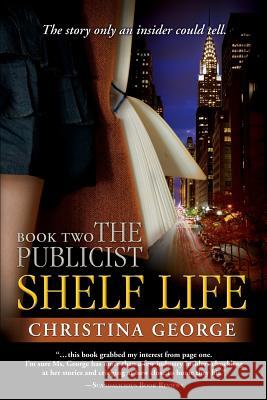 Shelf Life: The Publicist - Book Two Christina George 9781484984680 Createspace Independent Publishing Platform