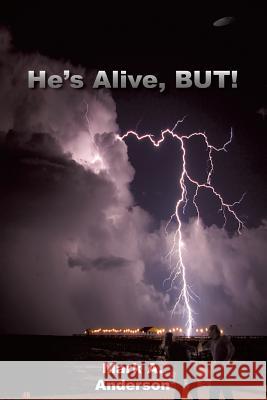 He's Alive, BUT! Anderson, Mark A. 9781484985090 Createspace