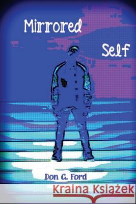 Mirrored Self MR Don G. Ford 9781484985151 Createspace