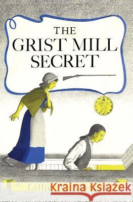The Grist Mill Secret Lillie V. Albrecht Lloyd Coe Susanne Alleyn 9781484987377