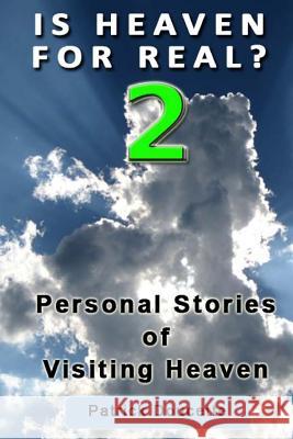 Is Heaven for Real? 2 Personal Stories of Visiting Heaven R. M. Christensen Richard M. Christensen Engineering 9781484988299