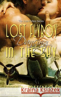 Lost Flyboy Dancing in the Sky Anna B. Patterson 9781484988473 Createspace