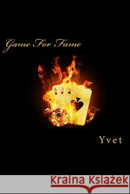 Game For Fame Yvet 9781484989531 Createspace