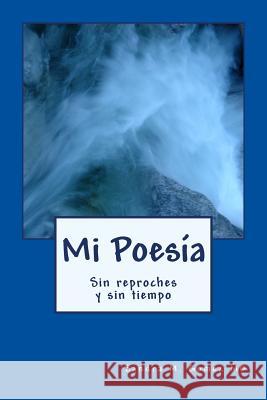 Mi Poesia: Sin reproche sin tiempo Gomez MD, Sandra M. 9781484989685