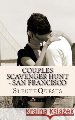 Couples Scavenger Hunt - San Francisco Sleuthquests 9781484989753 Createspace