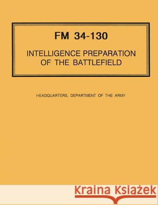 Intelligence Preparation of the Battlefield Department Of the Army 9781484989975