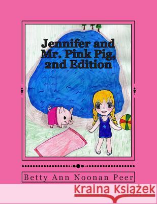 Jennifer and Mr. Pink Pig, 2nd Edition Betty Ann Noona Pattie Pee 9781484990650 Createspace