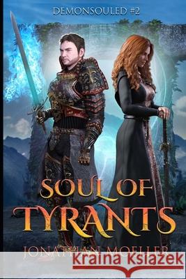 Soul of Tyrants: Demonsouled #2 Jonathan Moeller 9781484990995 Createspace