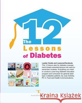 12 Lessons of Diabetes: Essential lessons for today's diabetes patients. Doherty, Judy 9781484991497 Createspace