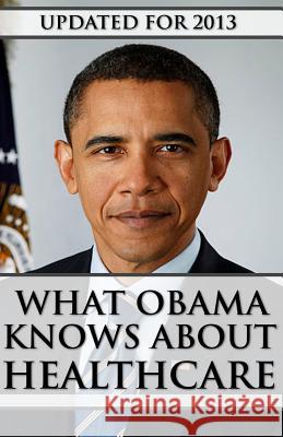 What Obama Knows About Healthcare Nash, Jason 9781484992531