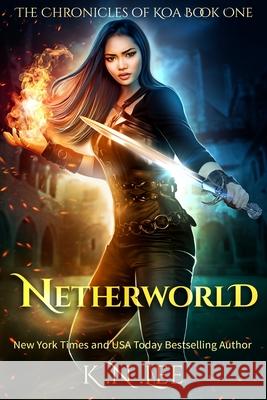 The Chronicles of Koa: Netherworld K. N. Lee Ann Wicker 9781484993255 Createspace