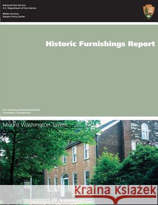 Historic Furnishings Report Mount Washington Tavern: Fort Necessity National Battlefield Farmington, Pennsylvania John Demer 9781484993392 Createspace