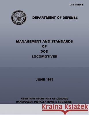 Management and Standards of DOD Locomotives Defense, Department Of 9781484993767